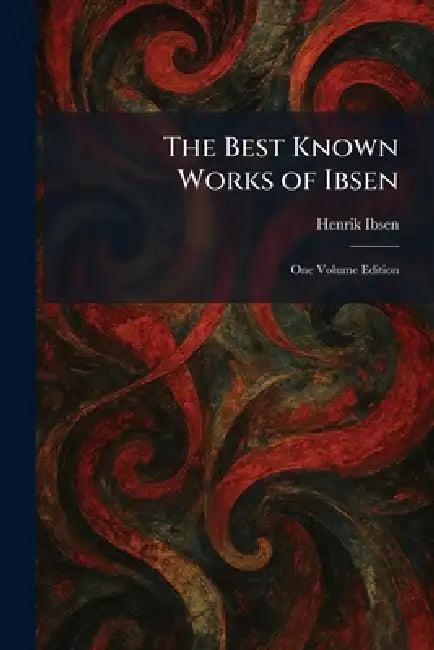 The Best Known Works of Ibsen: One Volume Edition by Henrik Johan Ibsen