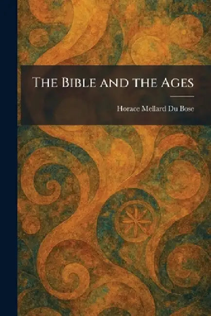The Bible and the Ages by Horace Mellard Du Bose