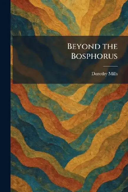 Beyond the Bosphorus by Dorothy Mills
