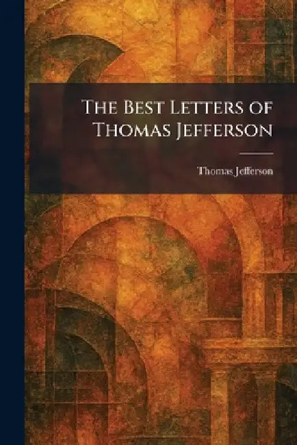 The Best Letters of Thomas Jefferson by Thomas Jefferson