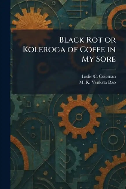 Black Rot or Koleroga of Coffe in My Sore by Leslie C. Coleman, M. K. Venkata Rao