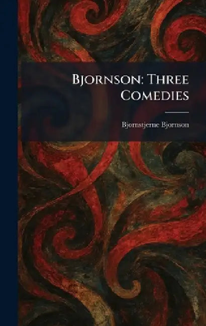 Bjornson: Three Comedies by Bjornstjerne Bjornson
