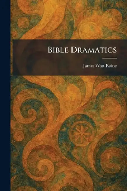 Bible Dramatics by James Watt Raine