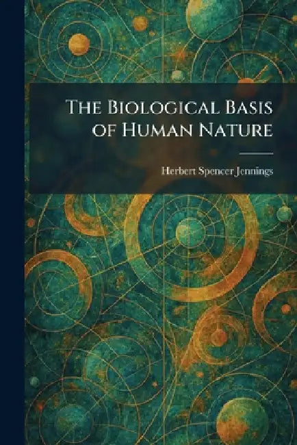 The Biological Basis of Human Nature by Herbert Spencer Jennings