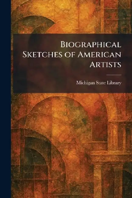 Biographical Sketches of American Artists by Michigan State Library