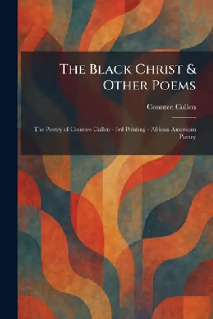 The Black Christ & Other Poems: The Poetry of Countee Cullen - 3rd Printing - African American Poetry by Countee Cullen