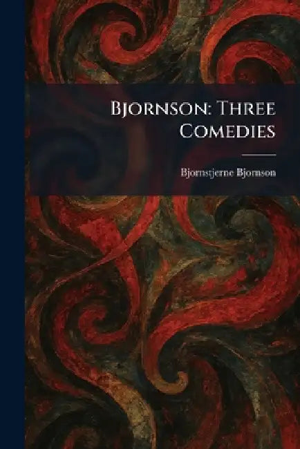 Bjornson: Three Comedies by Bjornstjerne Bjornson