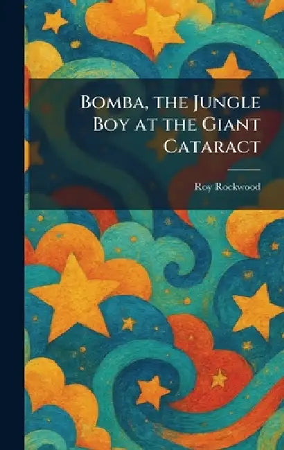 Bomba, the Jungle Boy at the Giant Cataract by Roy Rockwood