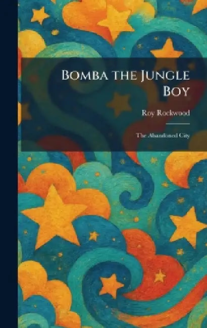 Bomba the Jungle Boy: The Abandoned City by Roy Rockwood