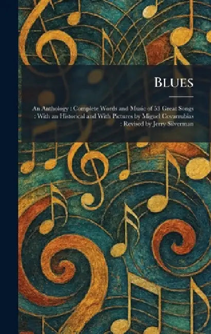 Blues: An Anthology: Complete Words and Music of 53 Great Songs: With an Historical and With Pictures by Miguel Covarrubias: Revised by Jerry Silverma by London New York Collier Books