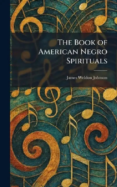 The Book of American Negro Spirituals by James Weldon Johnson