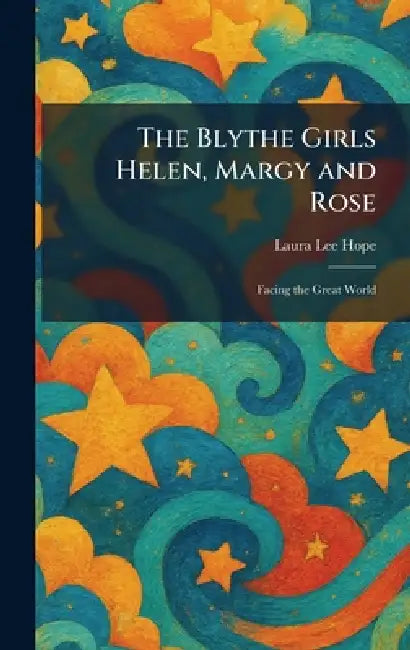 The Blythe Girls Helen, Margy and Rose: Facing the Great World by Laura Lee Hope