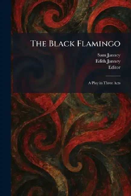 The Black Flamingo: A Play in Three Acts by Sam Janney, Edith Janney, Editor