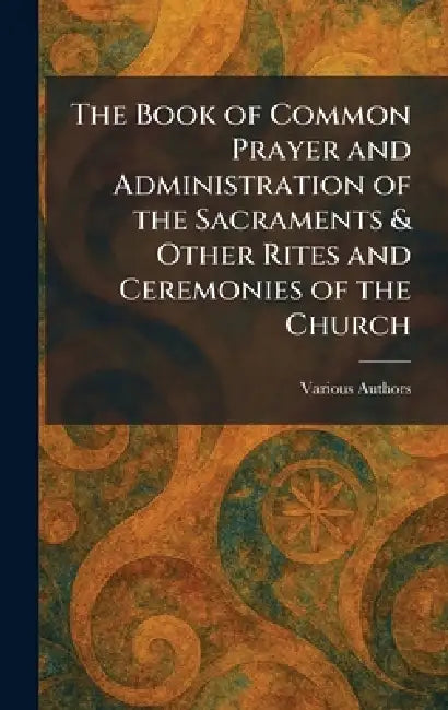 The Book of Common Prayer and Administration of the Sacraments & Other Rites and Ceremonies of the Church by Various