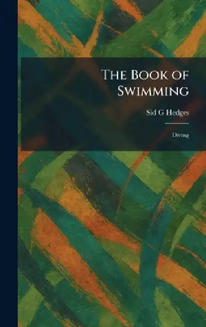 The Book of Swimming: Diving by Sid G. Hedges