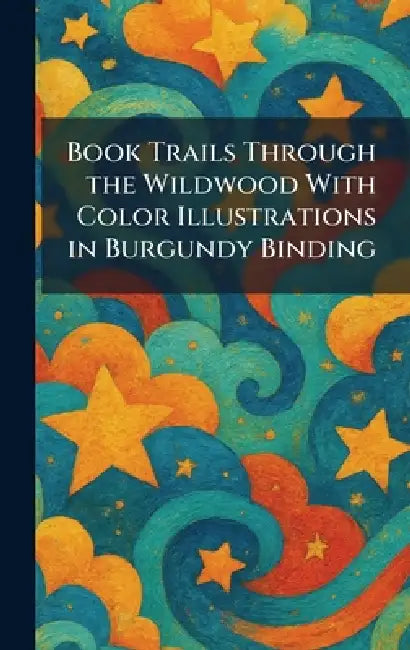 Book Trails Through the Wildwood With Color Illustrations in Burgundy Binding by Inc Child Development