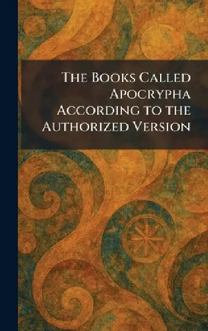 The Books Called Apocrypha According to the Authorized Version by Oxford Oxford University Press