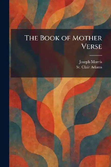 The Book of Mother Verse by Joseph Morris, St Clair Adams