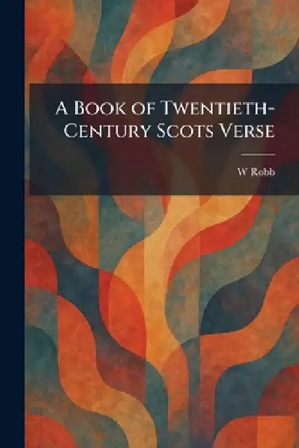 A Book of Twentieth-Century Scots Verse by W. Robb