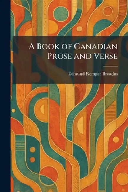 A Book of Canadian Prose and Verse by Edmund Kemper Broadus