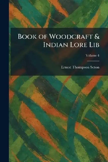 Book of Woodcraft & Indian Lore Lib by Ernest Thompson Seton