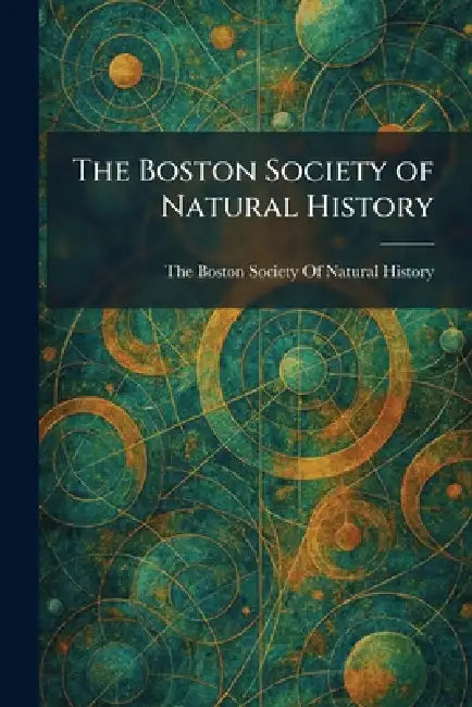 The Boston Society of Natural History by The Boston Society of Natural History