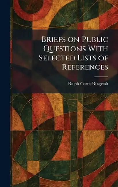 Briefs on Public Questions With Selected Lists of References by Ralph Curtis Ringwalt