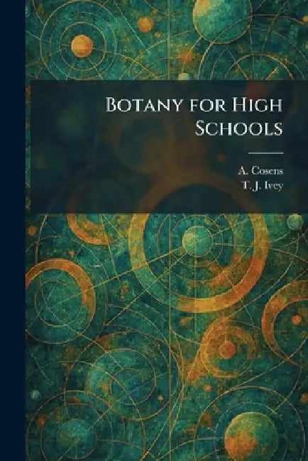 Botany for High Schools by A. Cosens, T. J. Ivey