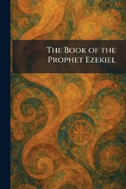 The Book of the Prophet Ezekiel by Cambridge [England] University Press