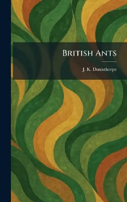 British Ants by J. K. Donisthorpe