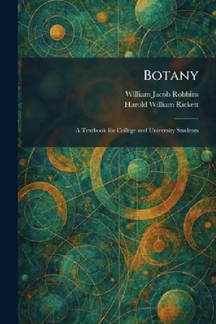Botany: A Textbook for College and University Students by William Jacob Robbins, Harold William Rickett