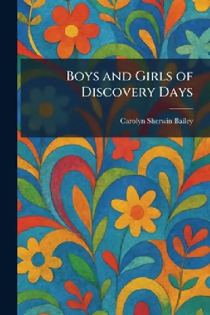 Boys and Girls of Discovery Days by Carolyn Sherwin Bailey
