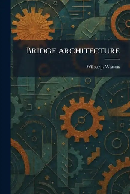 Bridge Architecture by Wilbur J. Watson
