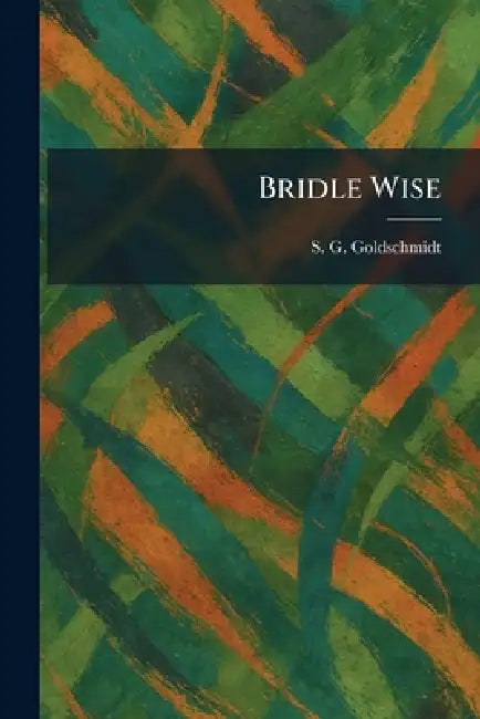 Bridle Wise by S. G. Goldschmidt