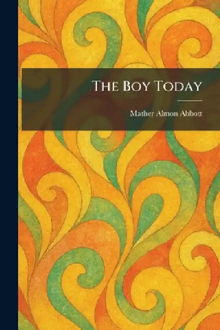 The Boy Today by Mather Almon Abbott