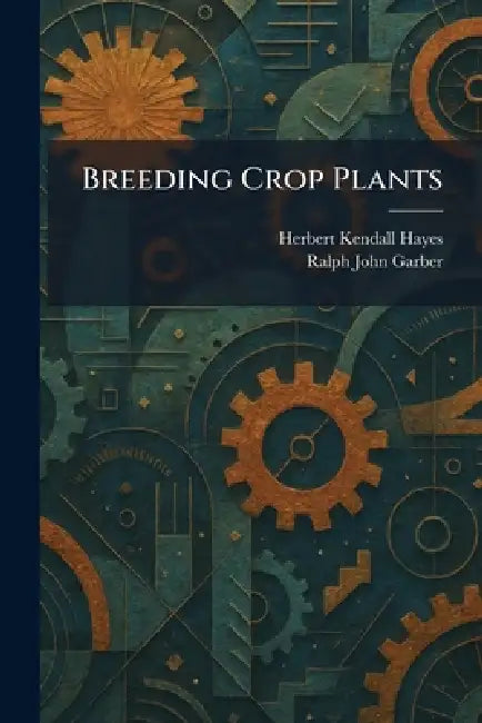 Breeding Crop Plants by Herbert Kendall Hayes, Ralph John Garber