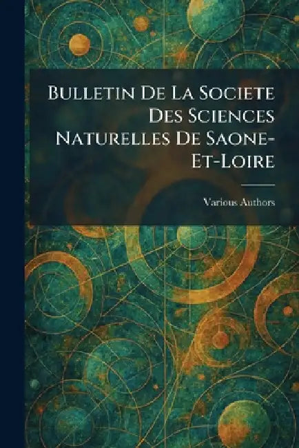 Bulletin De La Societe Des Sciences Naturelles De Saone-et-loire by Various