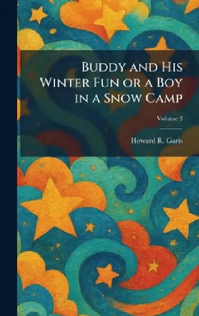Buddy and His Winter Fun or a Boy in a Snow Camp by Howard R. Garis