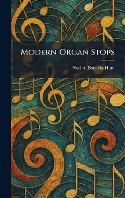 Modern Organ Stops by Noel a. Bonavia-Hunt