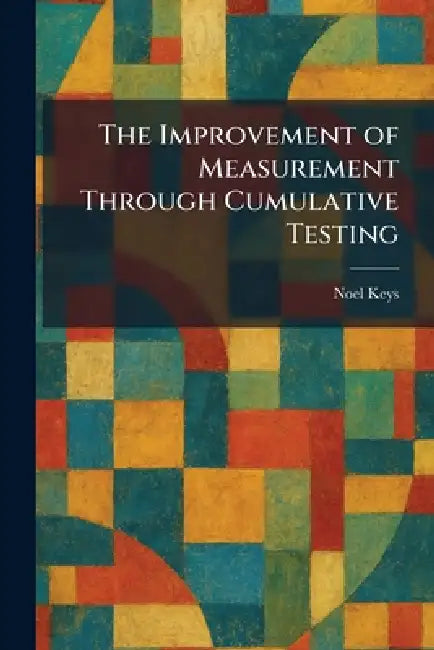 The Improvement of Measurement Through Cumulative Testing by Noel Keys