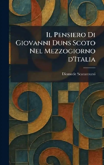 Il Pensiero Di Giovanni Duns Scoto Nel Mezzogiorno d'Italia by Diomede Scaramuzzi