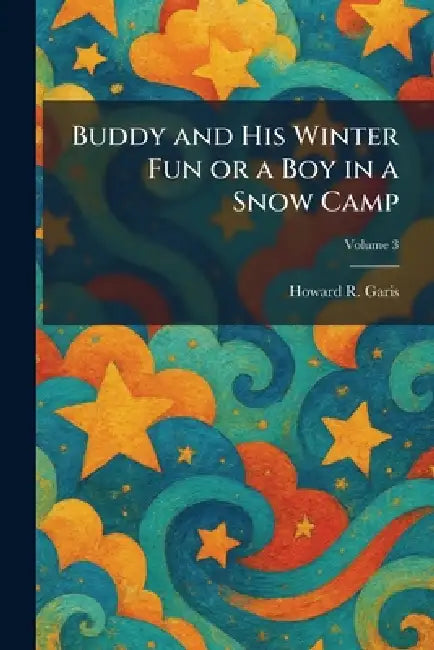Buddy and His Winter Fun or a Boy in a Snow Camp by Howard R. Garis