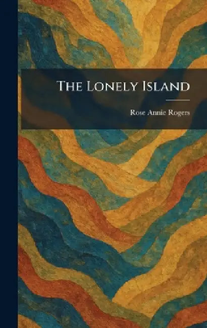 The Lonely Island by Rose Annie Rogers