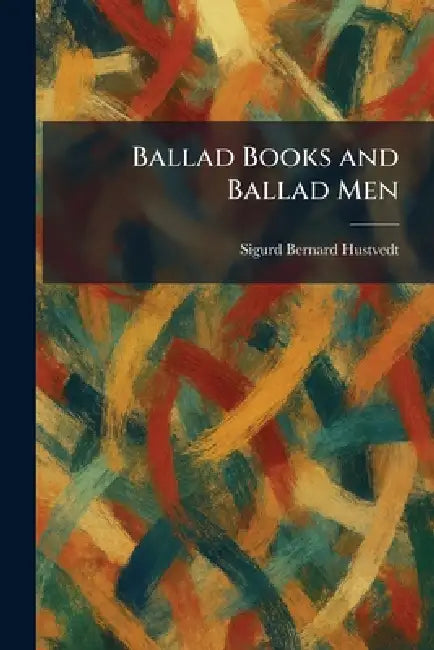 Ballad Books and Ballad Men by Sigurd Bernard Hustvedt