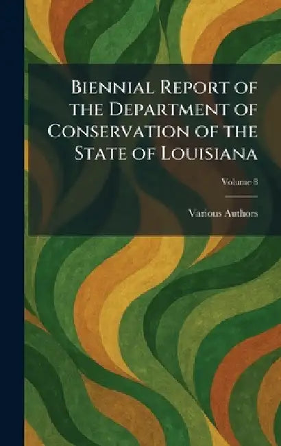 Biennial Report of the Department of Conservation of the State of Louisiana by Department of Conservation
