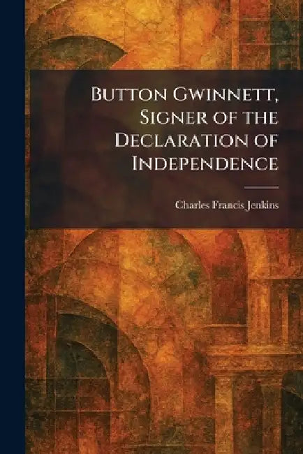 Button Gwinnett, Signer of the Declaration of Independence by Charles Francis Jenkins