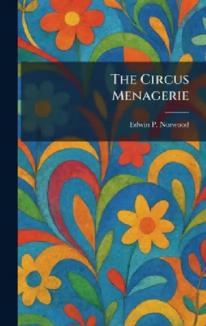 The Circus Menagerie by Edwin P. Norwood