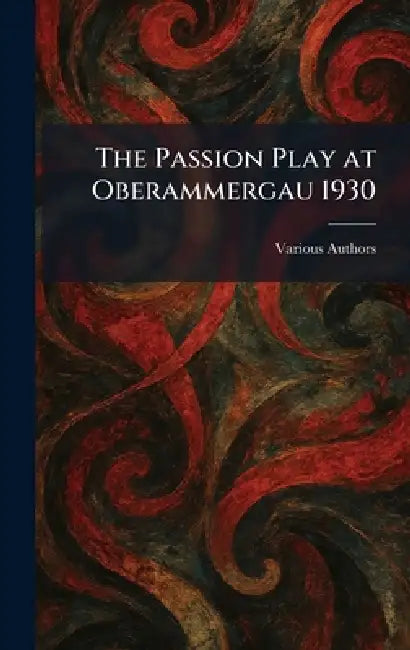 The Passion Play at Oberammergau 1930 by Carl Aug Seyfried & Comp