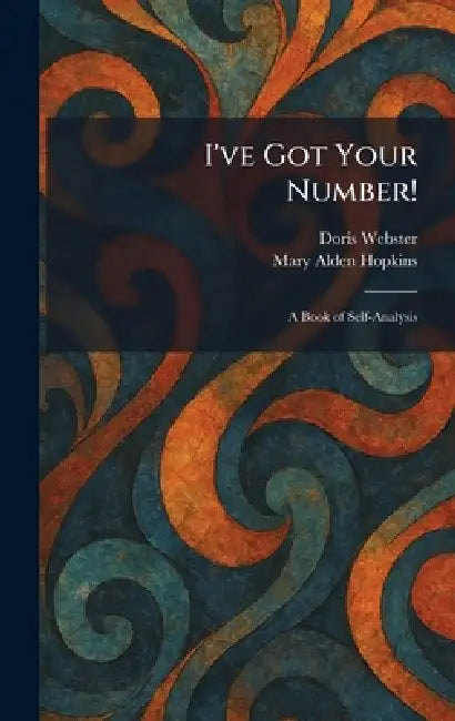 I've Got Your Number!: A Book of Self-Analysis by Doris Webster, Mary Alden Hopkins