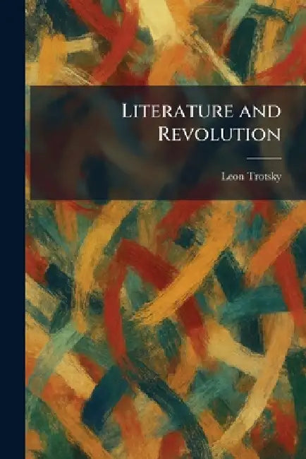 Literature and Revolution by Leon Trotsky